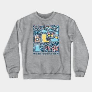 You Are Never Too Old To Play In The Dirt - colorful design Crewneck Sweatshirt